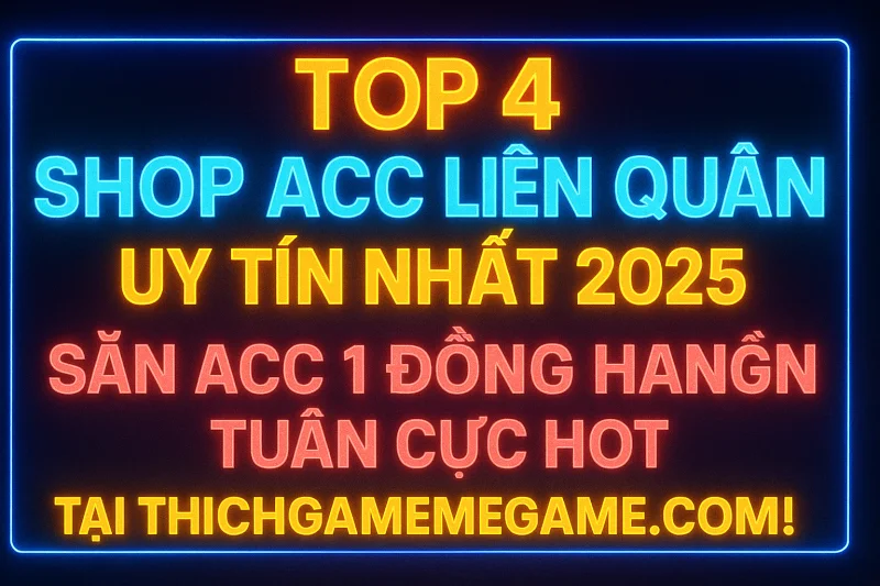 Thumbnail: TOP 4 Shop Acc Liên Quân Uy Tín Nhất 2025: Săn Acc 1 Đồng Hàng Tuần Cực Hot Tại ThichGameMeGame.com! | Mẹo chơi Liên Quân tại phikhongngao.vn